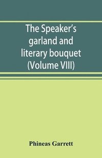 bokomslag The speaker's garland and literary bouquet. (Volume VIII)