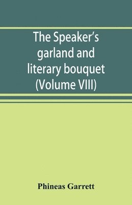 bokomslag The speaker's garland and literary bouquet. (Volume VIII)