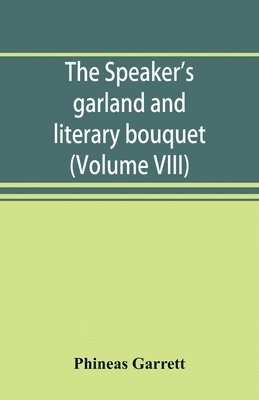 The speaker's garland and literary bouquet. (Volume VIII) 1