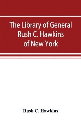 The library of General Rush C. Hawkins, of New York 1