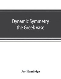 bokomslag Dynamic symmetry; the Greek vase