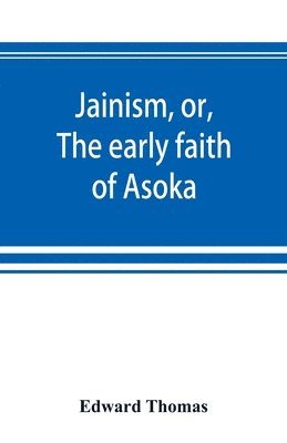 bokomslag Jainism, or, The early faith of Asoka