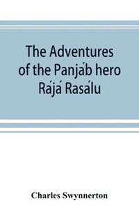 bokomslag The Adventures of the Panja&#769;b hero Ra&#769;ja&#769; Rasa&#769;lu, and other folk-tales of the Panja&#769;b