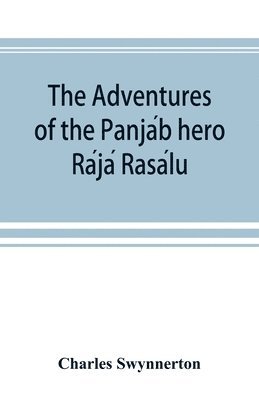 bokomslag The Adventures of the Panja&#769;b hero Ra&#769;ja&#769; Rasa&#769;lu, and other folk-tales of the Panja&#769;b