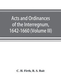 bokomslag Acts and ordinances of the Interregnum, 1642-1660 (Volume III)