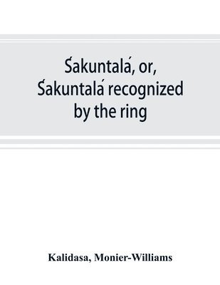 S&#769;akuntala&#769;, or, S&#769;akuntala&#769; recognized by the ring 1
