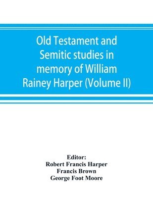 bokomslag Old Testament and Semitic studies in memory of William Rainey Harper (Volume II)