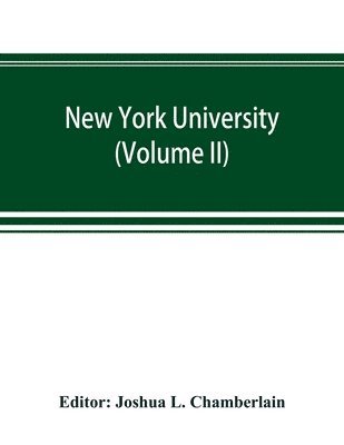 bokomslag New York university; its history, influence, equipment and characteristics, with biographical sketches and portraits of founders, benefactors, officers and alumni (Volume II)