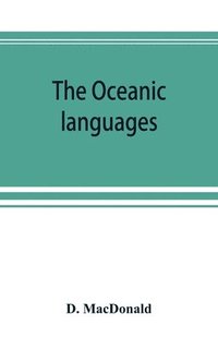 bokomslag The Oceanic languages, their grammatical structure, vocabulary, and origin