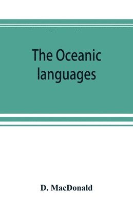 The Oceanic languages, their grammatical structure, vocabulary, and origin 1