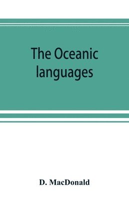 MacDonald, D. MacDonald, D. Macdonald - Oceanic languages, their grammatical structure, vocabulary, and origin, Häftad