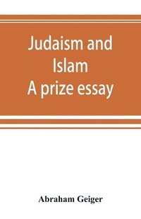 bokomslag Judaism and Islam. A prize essay