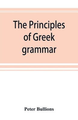 bokomslag The principles of Greek grammar