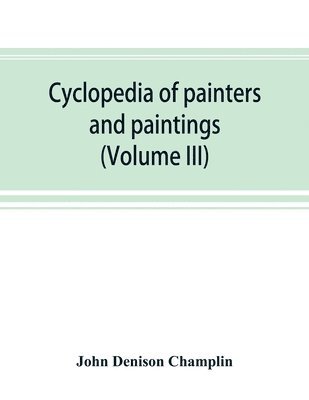 bokomslag Cyclopedia of painters and paintings (Volume III)