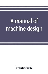bokomslag A manual of machine design