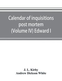 bokomslag Calendar of inquisitions post mortem and other analogous documents preserved in the Public Record Office (Volume IV) Edward I