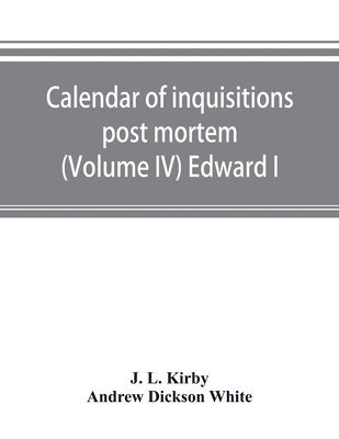 Calendar of inquisitions post mortem and other analogous documents preserved in the Public Record Office (Volume IV) Edward I 1