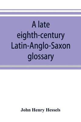 bokomslag A late eighth-century Latin-Anglo-Saxon glossary