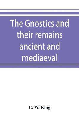 bokomslag Gnostics and their remains, ancient and mediaeval