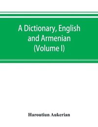 bokomslag A dictionary, English and Armenian (Volume I)