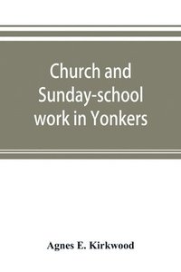 bokomslag Church and Sunday-school work in Yonkers