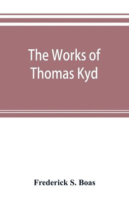 Frederick S Boas - works of Thomas Kyd, Häftad
