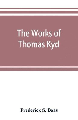 bokomslag The works of Thomas Kyd