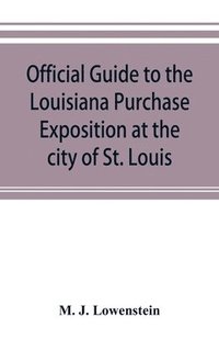 bokomslag Official guide to the Louisiana Purchase Exposition at the city of St. Louis, state of Missouri, April 30th to December 1st, 1904