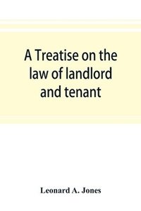 bokomslag treatise on the law of landlord and tenant, in continuation of the author's Treatise on the law of real property
