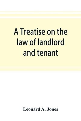 bokomslag treatise on the law of landlord and tenant, in continuation of the author's Treatise on the law of real property