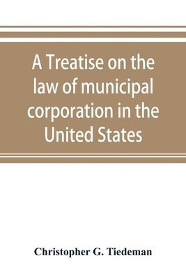 treatise on the law of municipal corporation in the United States