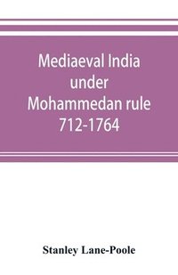 bokomslag Mediaeval India under Mohammedan rule 712-1764