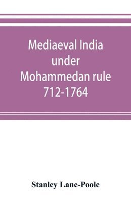 bokomslag Mediaeval India under Mohammedan rule 712-1764