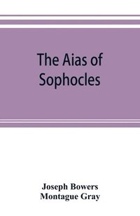 bokomslag The Aias of Sophocles, with critical and explanatory notes