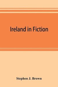 bokomslag Ireland in fiction; a guide to Irish novels, tales, romances, and folk-lore