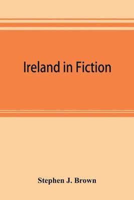 Ireland in fiction; a guide to Irish novels, tales, romances, and folk-lore 1
