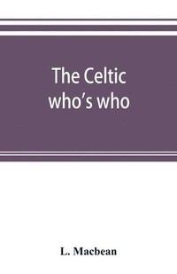 bokomslag The Celtic who's who; names and addresses of workers who contribute to Celtic literature, music or other cultural activities, along with other information