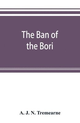 The ban of the Bori; demons and demon-dancing in West and North Africa 1