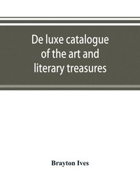 bokomslag De luxe catalogue of the art and literary treasures