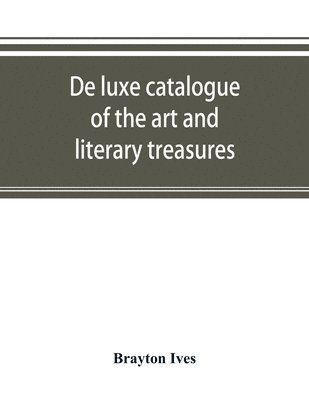 bokomslag De luxe catalogue of the art and literary treasures