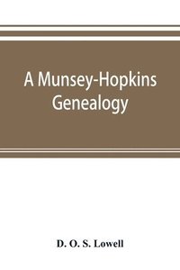 bokomslag A Munsey-Hopkins genealogy, being the ancestry of Andrew Chauncey Munsey and Mary Jane Merritt Hopkins, the parents of Frank A. Munsey
