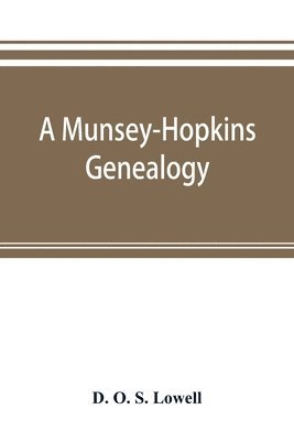 A Munsey-Hopkins genealogy, being the ancestry of Andrew Chauncey Munsey and Mary Jane Merritt Hopkins, the parents of Frank A. Munsey 1