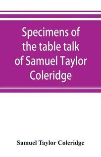 bokomslag Specimens of the table talk of Samuel Taylor Coleridge