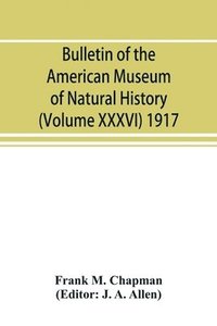 bokomslag Bulletin of the American Museum of Natural History (Volume XXXVI) 1917; The distribution of bird-life in Colombia; a contribution to a biological survey of South America