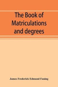 bokomslag The book of matriculations and degrees