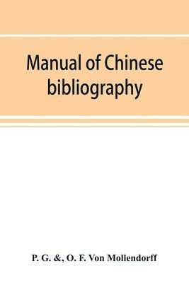 P G &, O F Von Möllendorff, P. G. &., O. F. Von Möllendorff, P. G. &, O. F. von Mo¨llendorff, O. F. von Mo¿llendorff - Manual of Chinese bibliography, being a list of works and essays relating to China, Häftad