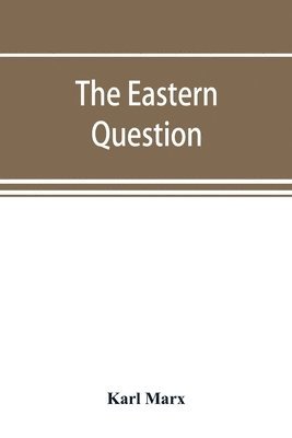 bokomslag The Eastern question, a reprint of letters written 1853-1856 dealing with the events of the Crimean War