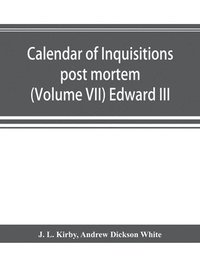 bokomslag Calendar of inquisitions post mortem and other analogous documents preserved in the Public Record Office (Volume VII) Edward III