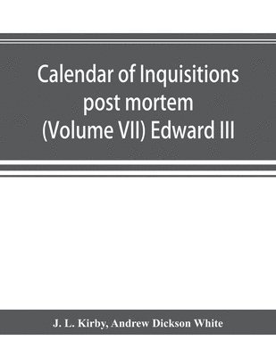 bokomslag Calendar of inquisitions post mortem and other analogous documents preserved in the Public Record Office (Volume VII) Edward III