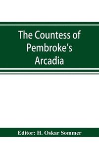 bokomslag The Countess of Pembroke's Arcadia. The Original quarto edition (1590) in photographic facsimile, with a bibliographical introduction